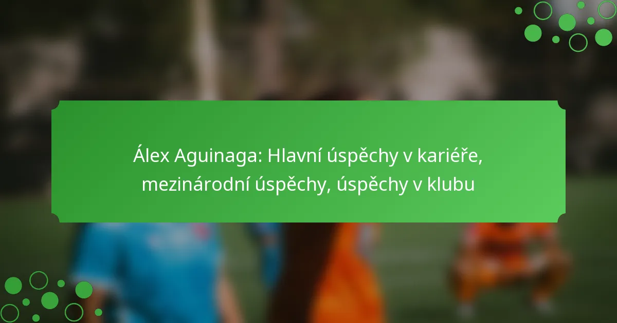 Álex Aguinaga: Hlavní úspěchy v kariéře, mezinárodní úspěchy, úspěchy v klubu