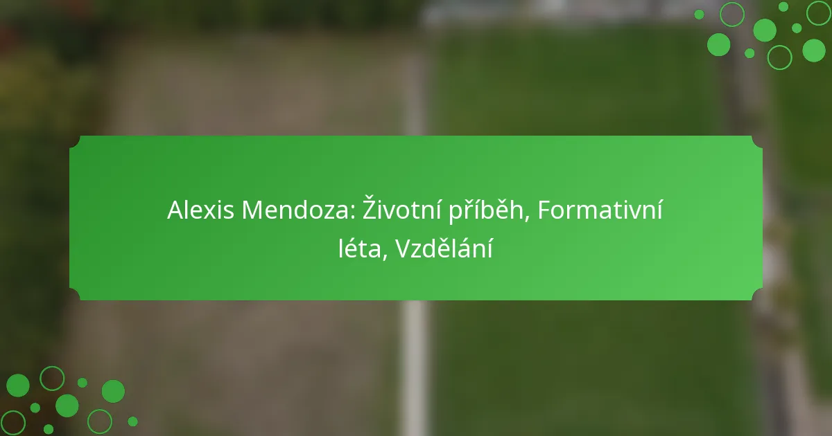 Alexis Mendoza: Životní příběh, Formativní léta, Vzdělání