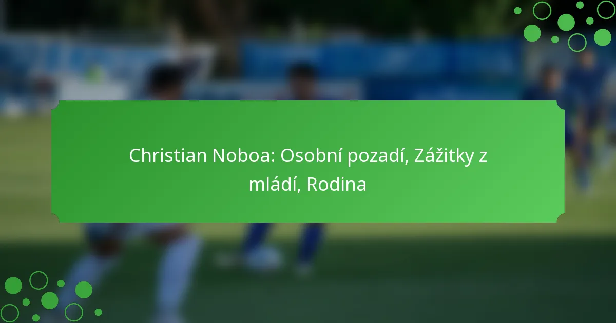 Christian Noboa: Osobní pozadí, Zážitky z mládí, Rodina