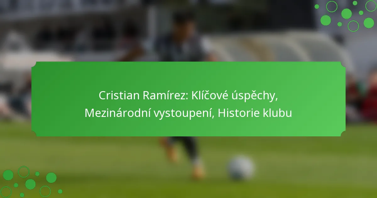 Cristian Ramírez: Klíčové úspěchy, Mezinárodní vystoupení, Historie klubu