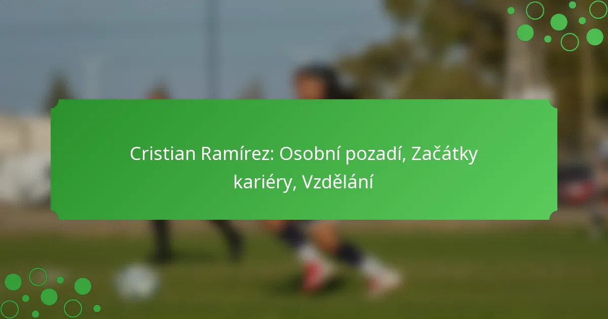 Cristian Ramírez: Osobní pozadí, Začátky kariéry, Vzdělání