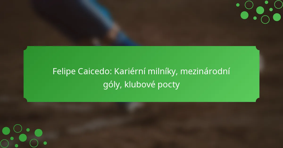 Felipe Caicedo: Kariérní milníky, mezinárodní góly, klubové pocty