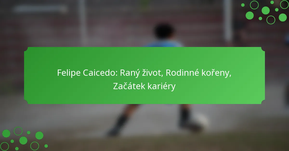 Felipe Caicedo: Raný život, Rodinné kořeny, Začátek kariéry
