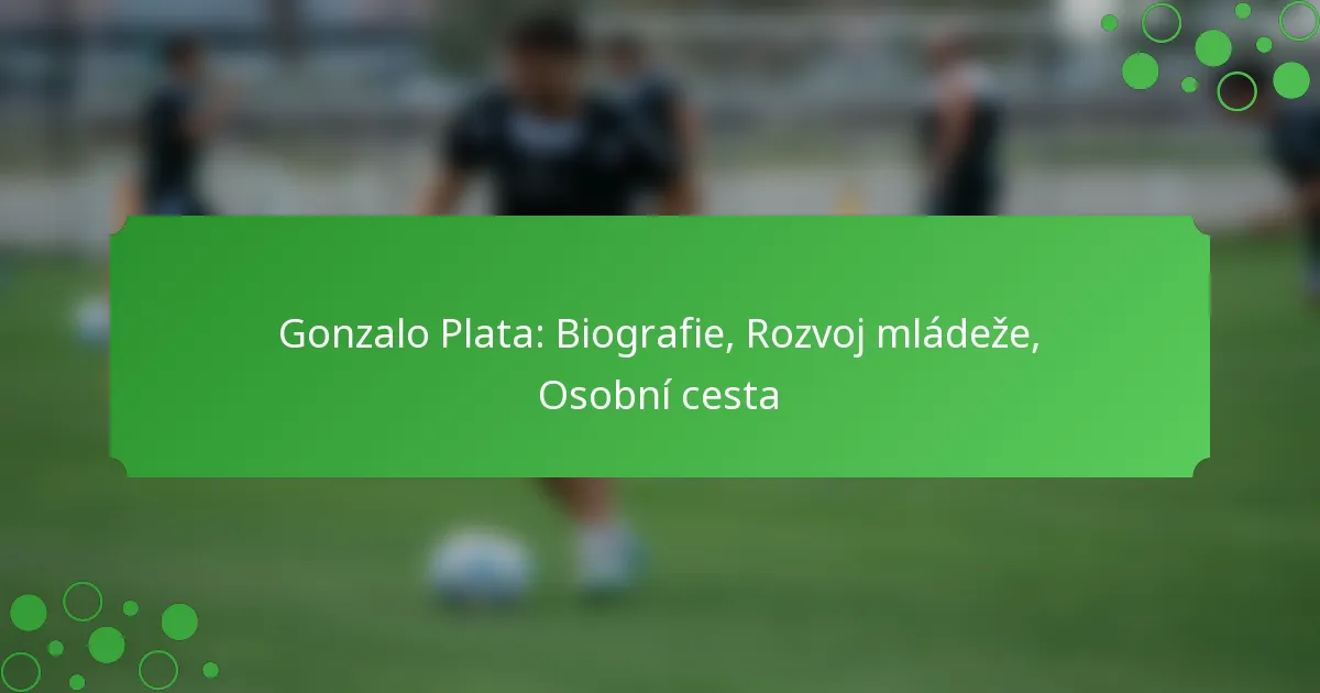 Gonzalo Plata: Biografie, Rozvoj mládeže, Osobní cesta