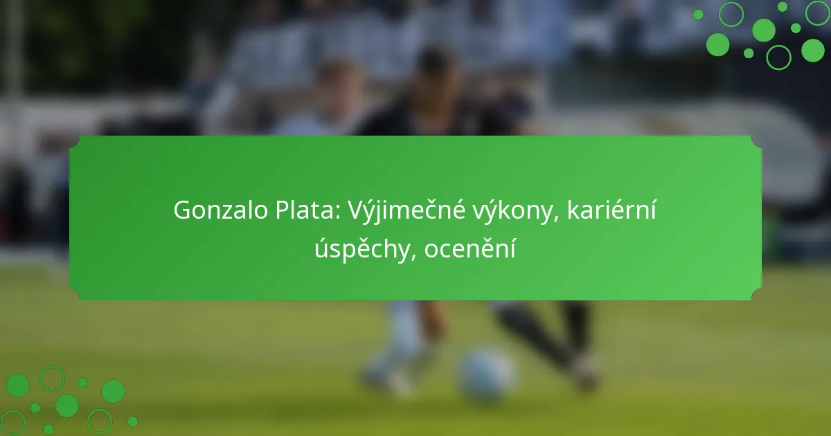 Gonzalo Plata: Výjimečné výkony, kariérní úspěchy, ocenění