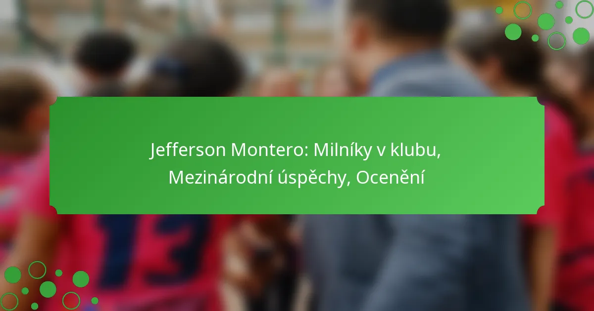 Jefferson Montero: Milníky v klubu, Mezinárodní úspěchy, Ocenění