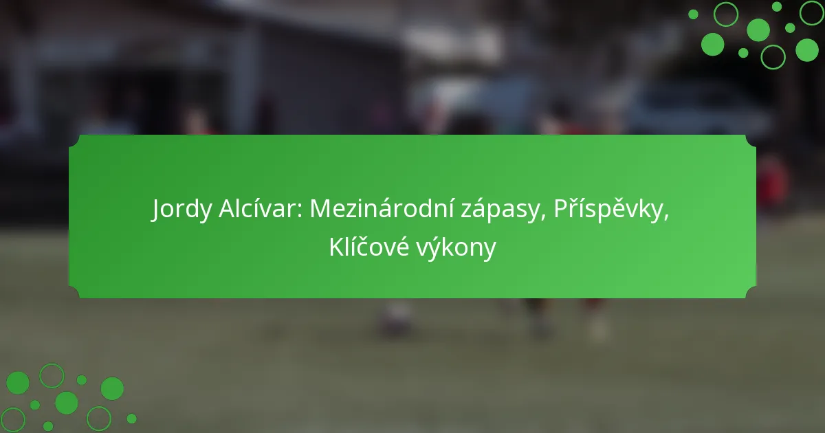 Jordy Alcívar: Mezinárodní zápasy, Příspěvky, Klíčové výkony