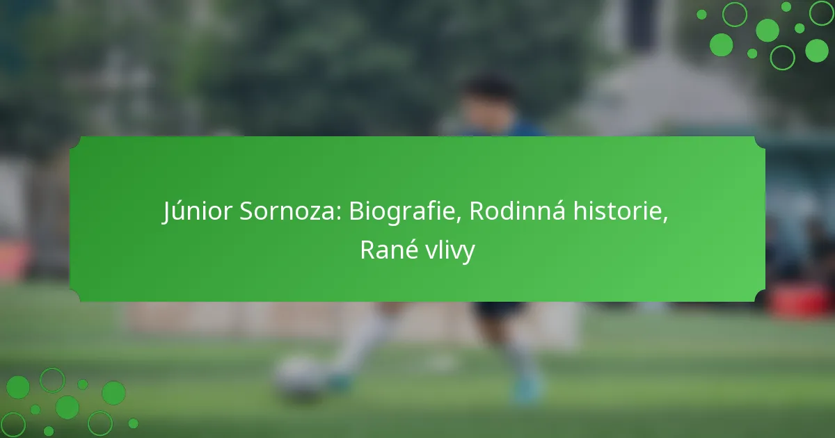 Júnior Sornoza: Biografie, Rodinná historie, Rané vlivy