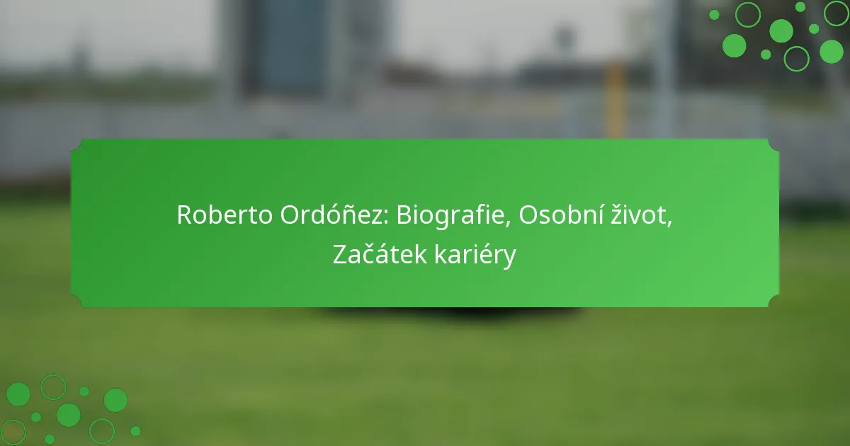 Roberto Ordóñez: Biografie, Osobní život, Začátek kariéry