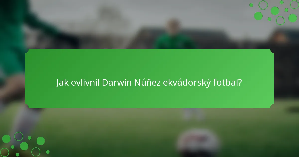 Jak ovlivnil Darwin Núñez ekvádorský fotbal?