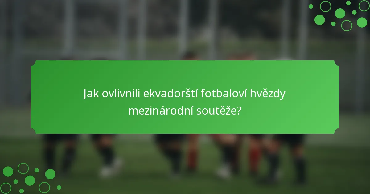 Jak ovlivnili ekvadorští fotbaloví hvězdy mezinárodní soutěže?