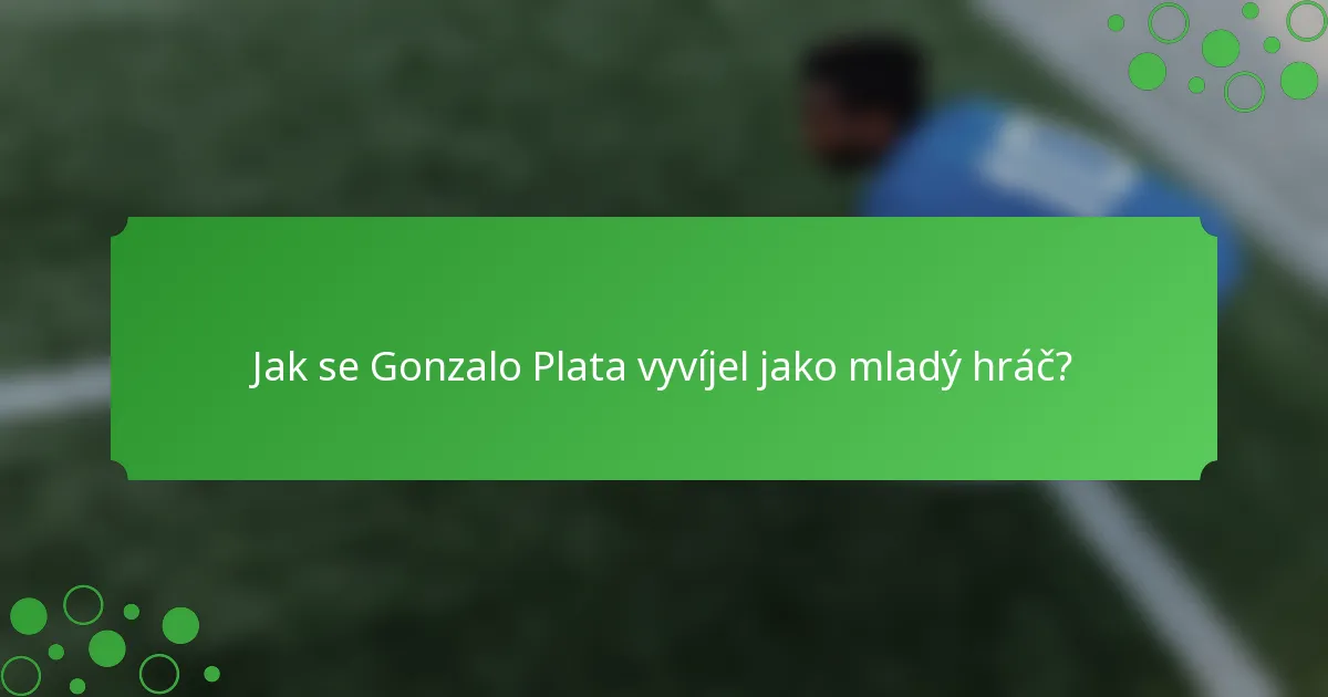 Jak se Gonzalo Plata vyvíjel jako mladý hráč?