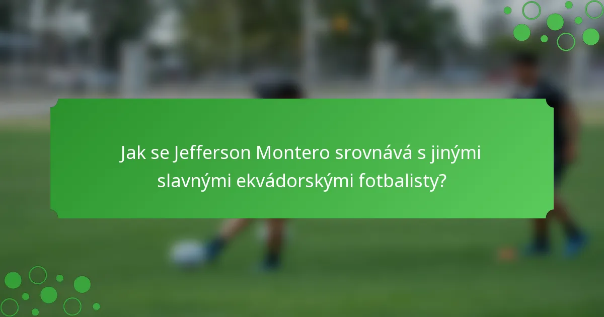 Jak se Jefferson Montero srovnává s jinými slavnými ekvádorskými fotbalisty?