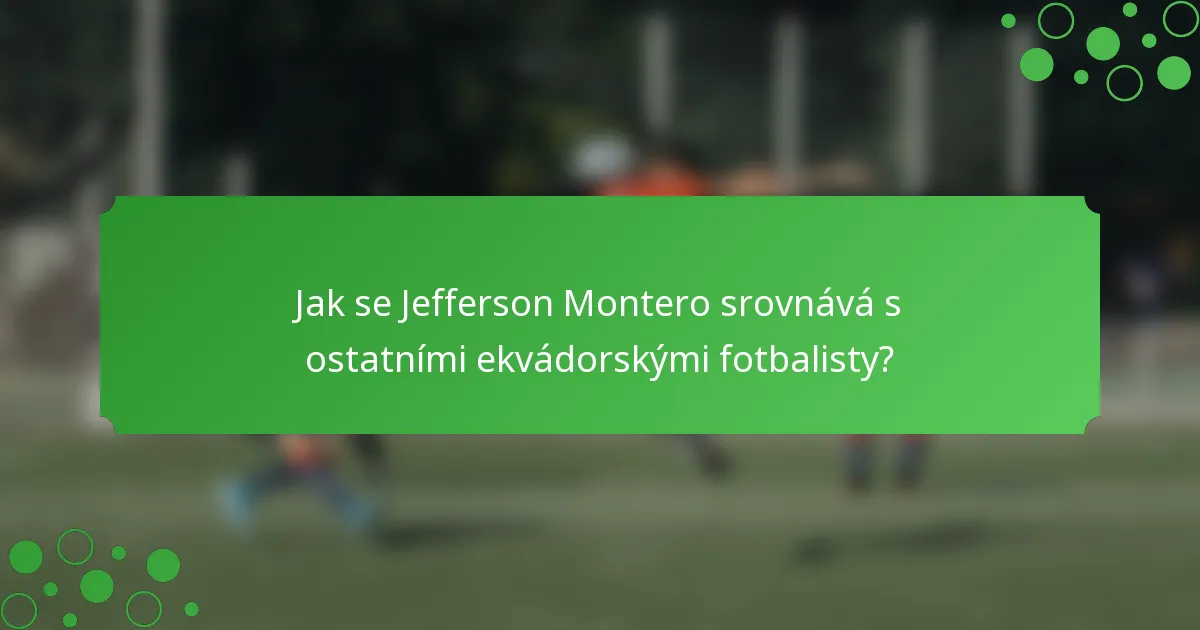 Jak se Jefferson Montero srovnává s ostatními ekvádorskými fotbalisty?