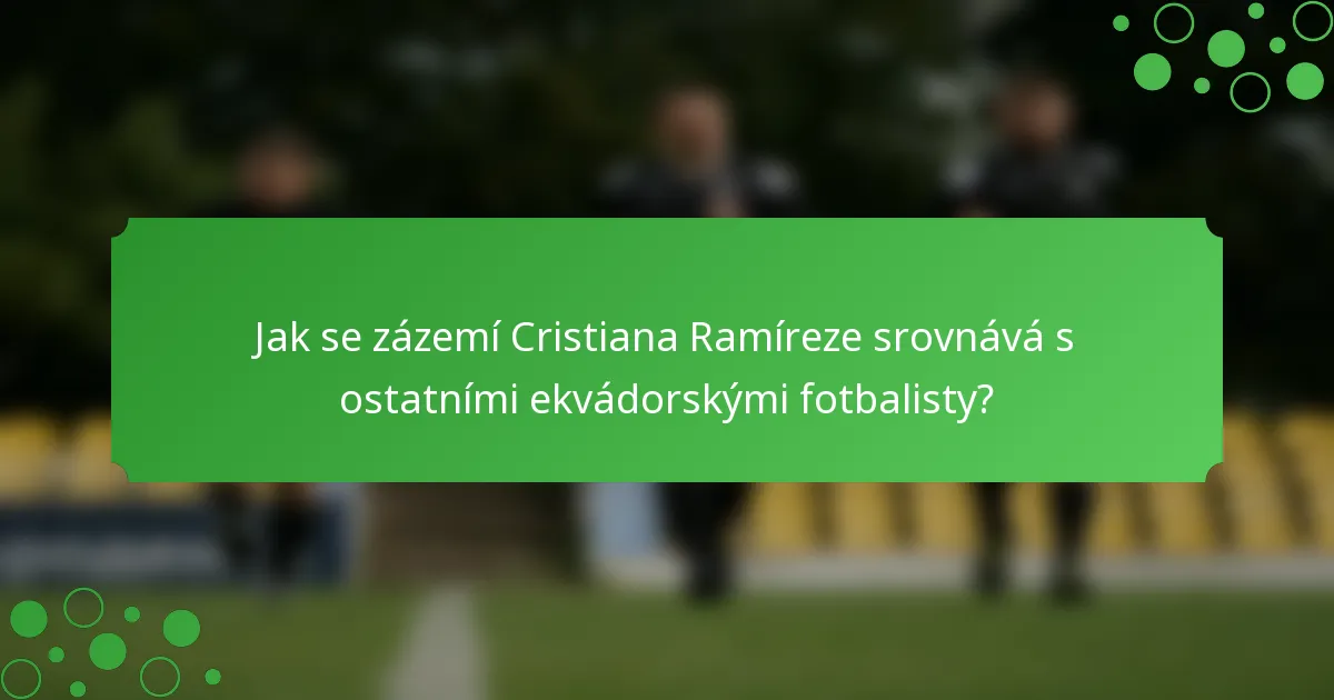 Jak se zázemí Cristiana Ramíreze srovnává s ostatními ekvádorskými fotbalisty?