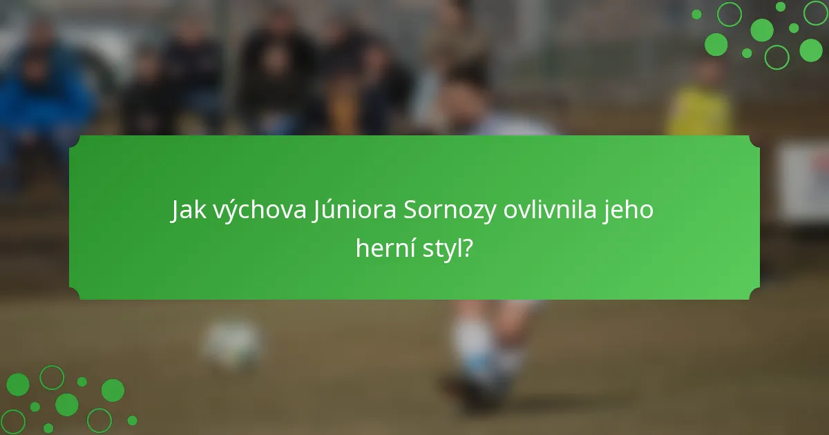 Jak výchova Júniora Sornozy ovlivnila jeho herní styl?