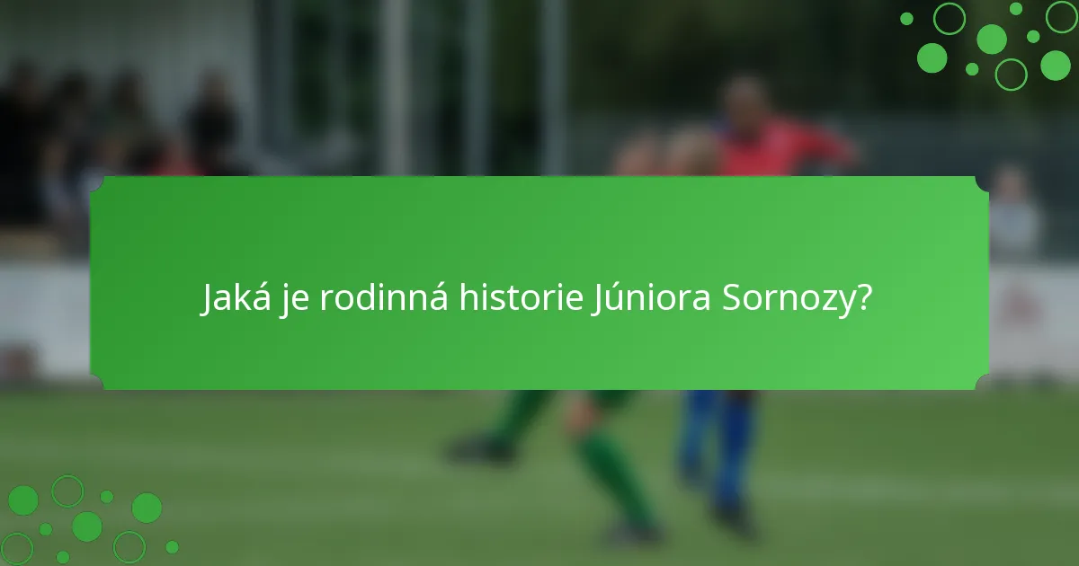 Jaká je rodinná historie Júniora Sornozy?
