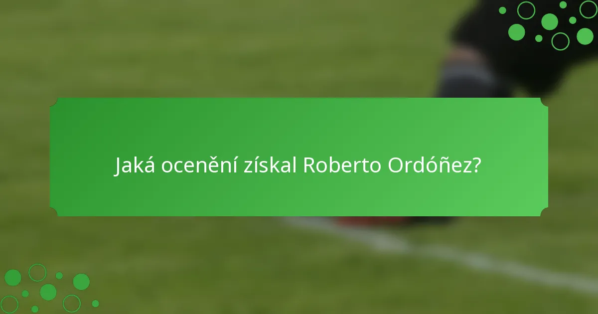 Jaká ocenění získal Roberto Ordóñez?