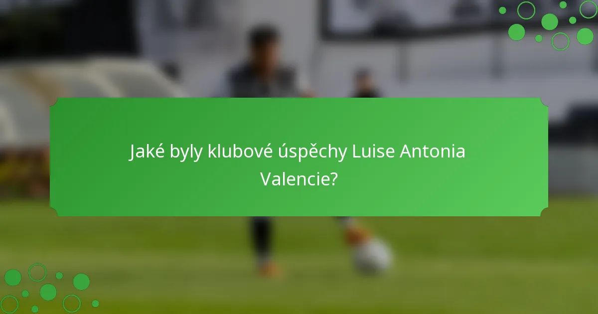 Jaké byly klubové úspěchy Luise Antonia Valencie?