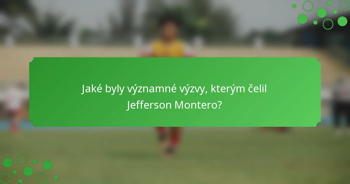 Jaké byly významné výzvy, kterým čelil Jefferson Montero?