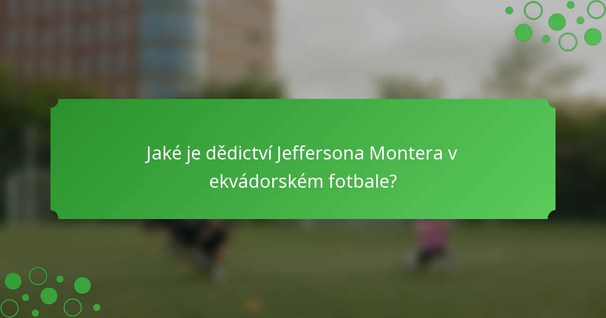 Jaké je dědictví Jeffersona Montera v ekvádorském fotbale?