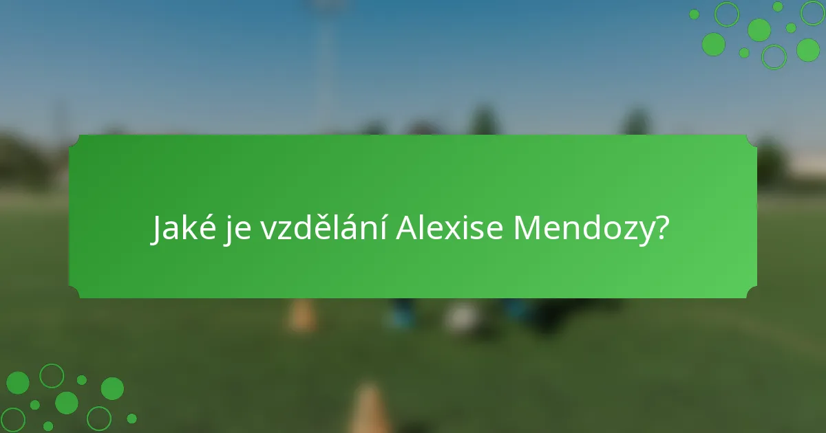 Jaké je vzdělání Alexise Mendozy?
