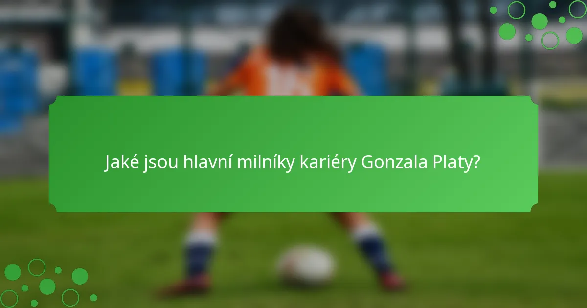 Jaké jsou hlavní milníky kariéry Gonzala Platy?