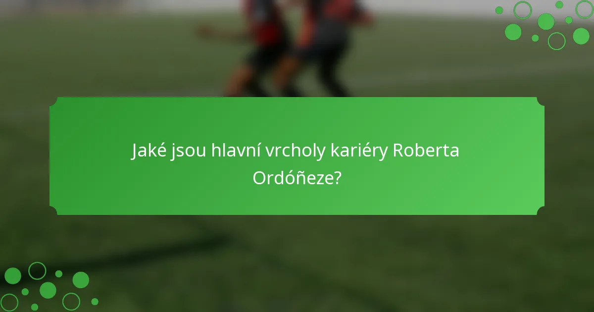 Jaké jsou hlavní vrcholy kariéry Roberta Ordóñeze?