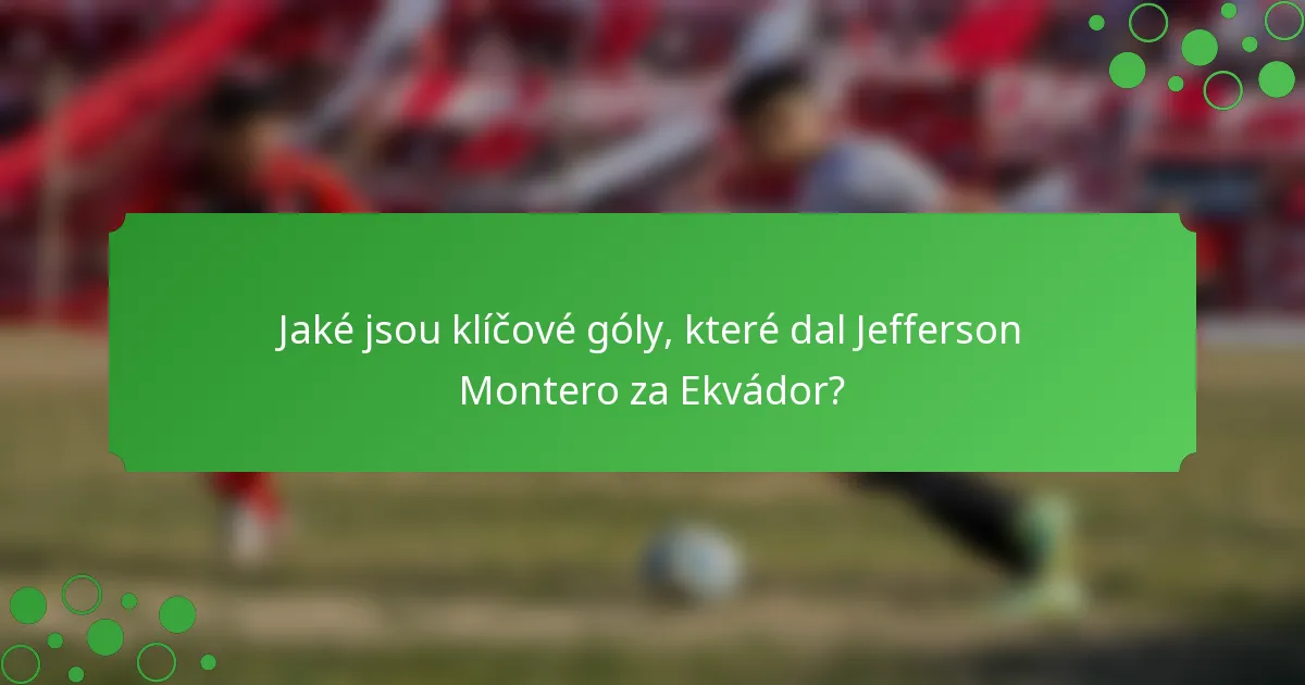 Jaké jsou klíčové góly, které dal Jefferson Montero za Ekvádor?