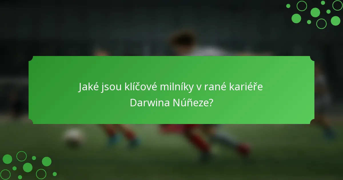 Jaké jsou klíčové milníky v rané kariéře Darwina Núñeze?