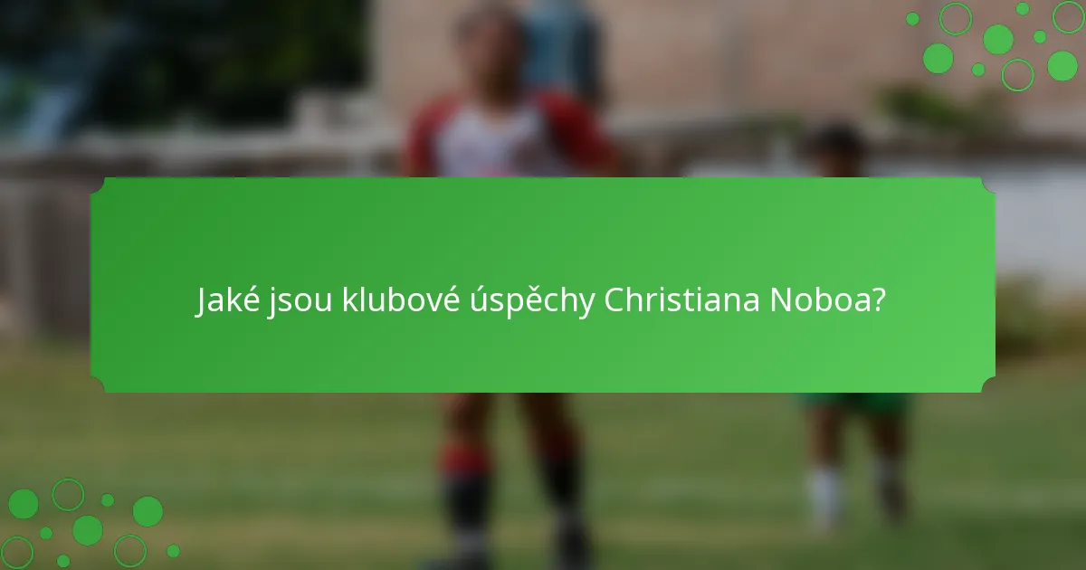 Jaké jsou klubové úspěchy Christiana Noboa?