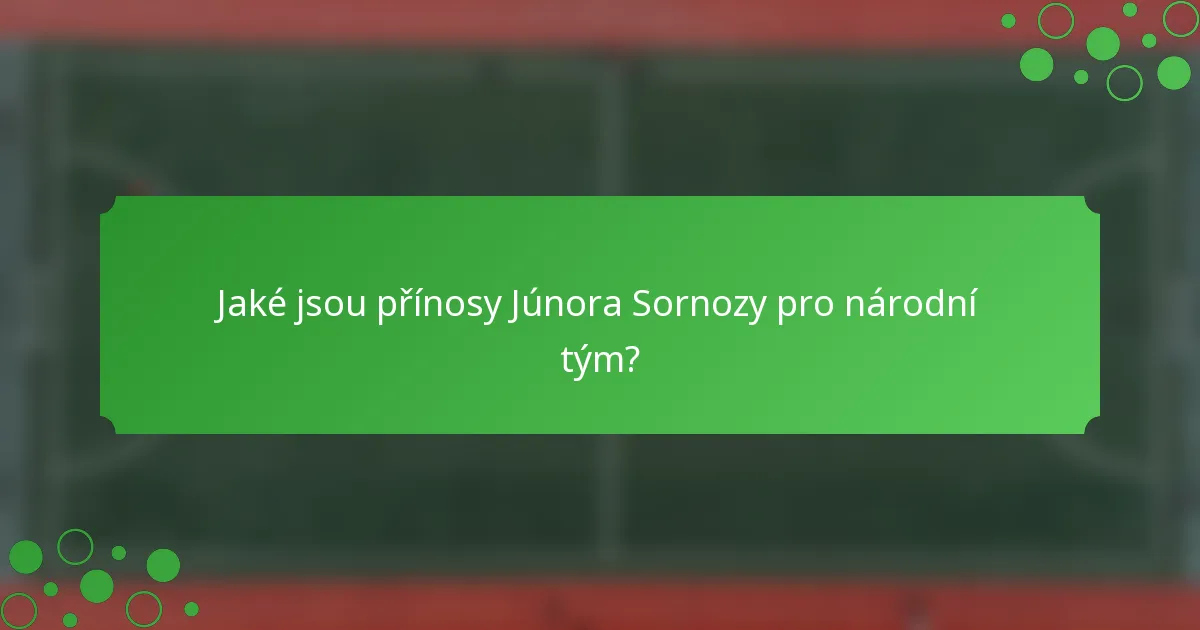 Jaké jsou přínosy Júnora Sornozy pro národní tým?