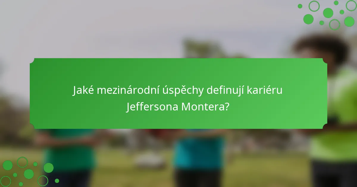 Jaké mezinárodní úspěchy definují kariéru Jeffersona Montera?