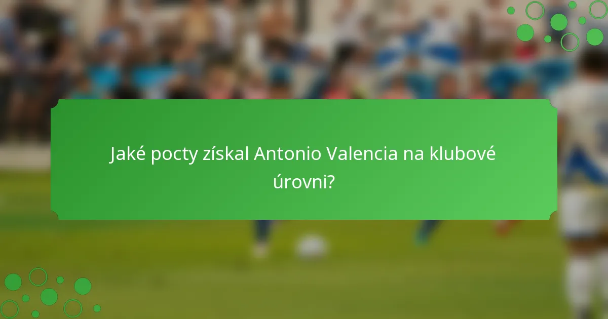 Jaké pocty získal Antonio Valencia na klubové úrovni?