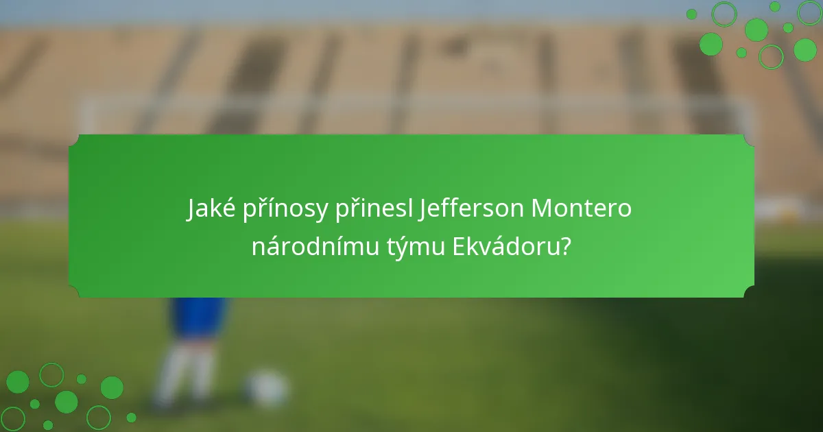 Jaké přínosy přinesl Jefferson Montero národnímu týmu Ekvádoru?