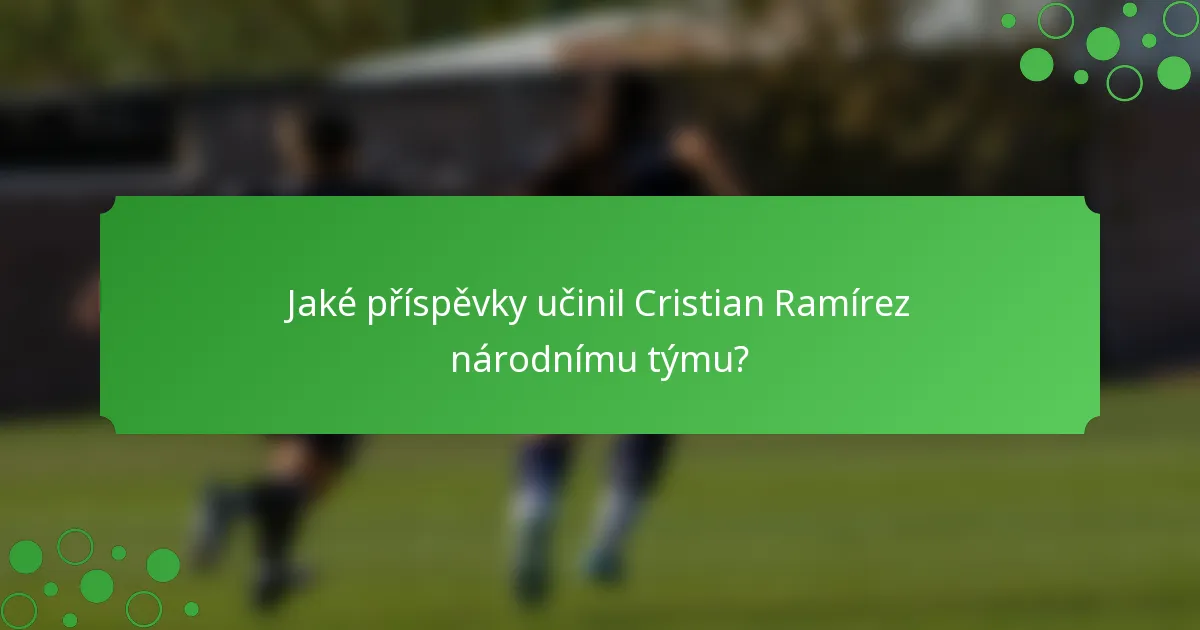 Jaké příspěvky učinil Cristian Ramírez národnímu týmu?