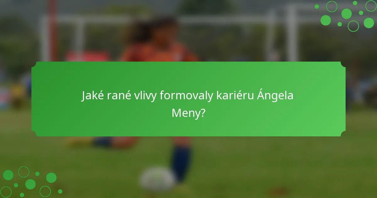 Jaké rané vlivy formovaly kariéru Ángela Meny?