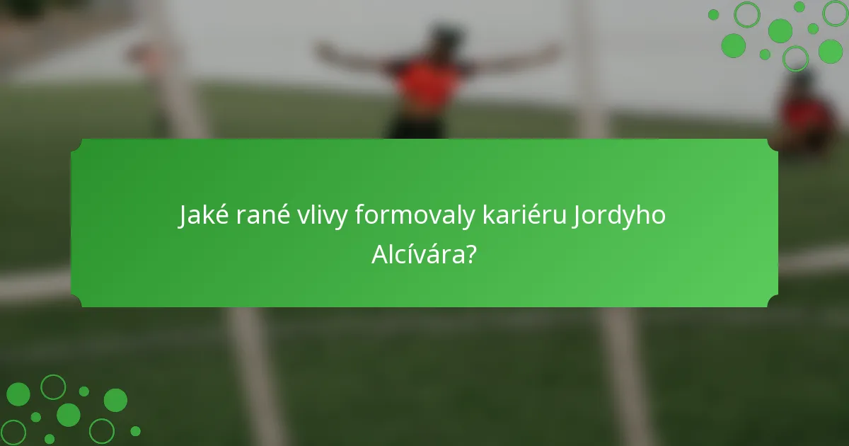 Jaké rané vlivy formovaly kariéru Jordyho Alcívára?