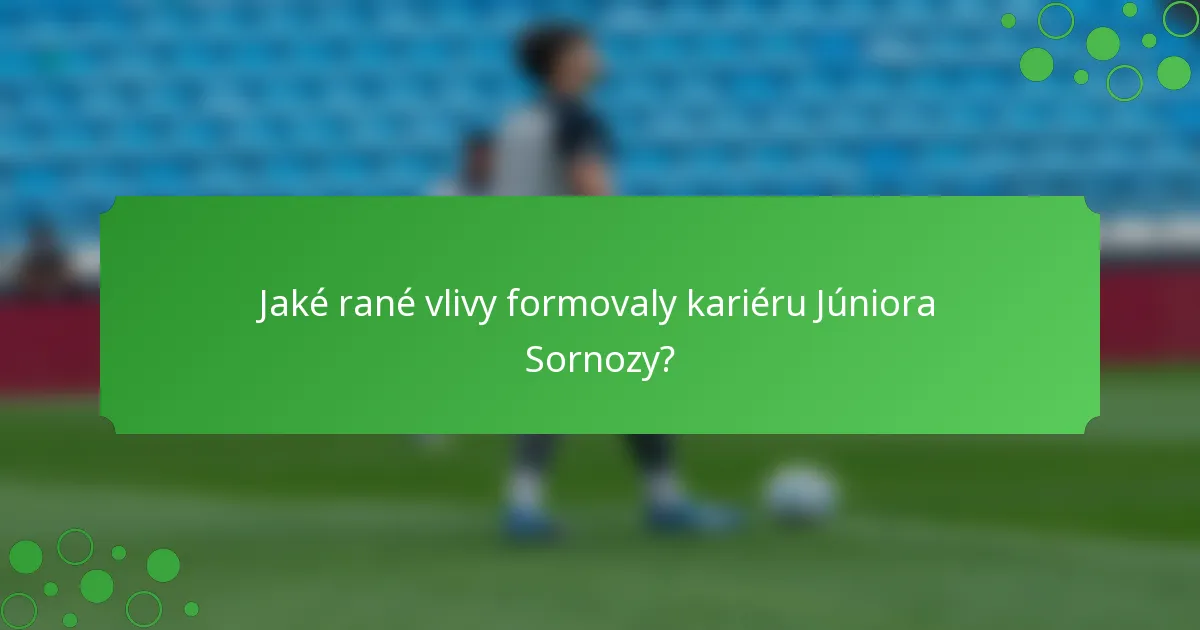 Jaké rané vlivy formovaly kariéru Júniora Sornozy?