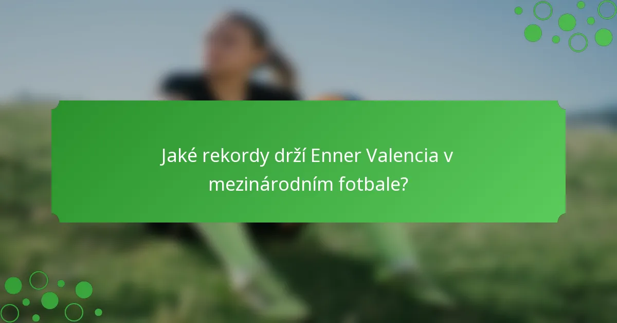 Jaké rekordy drží Enner Valencia v mezinárodním fotbale?