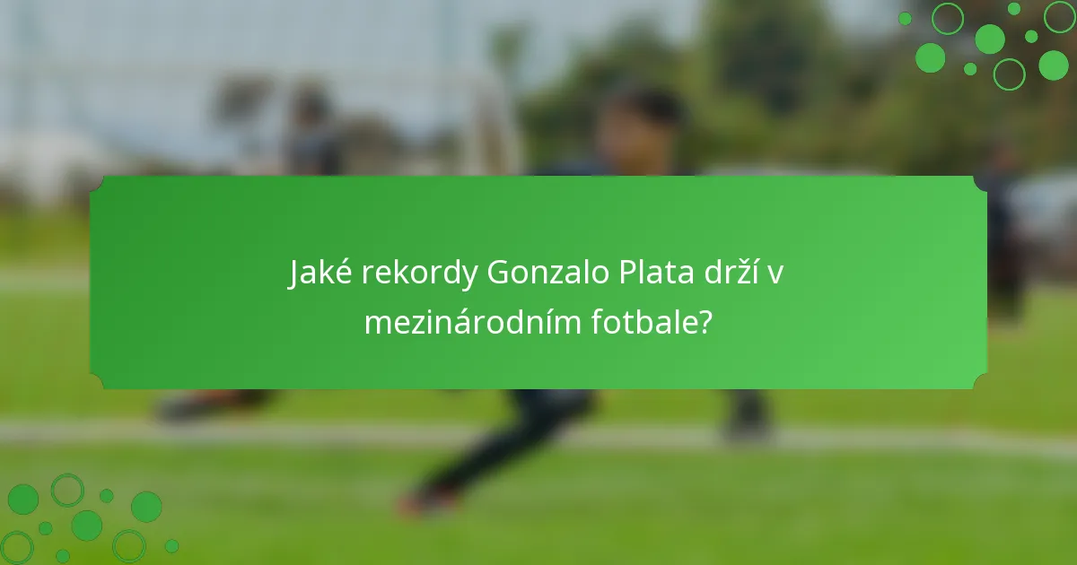 Jaké rekordy Gonzalo Plata drží v mezinárodním fotbale?