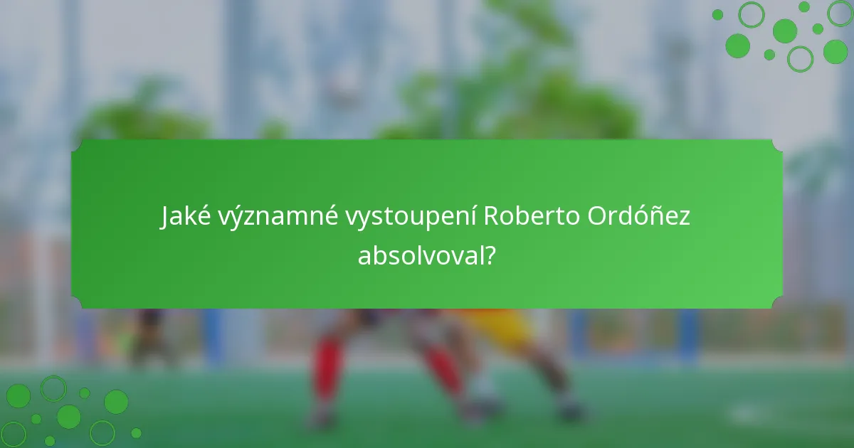 Jaké významné vystoupení Roberto Ordóñez absolvoval?