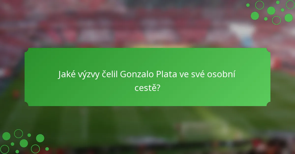 Jaké výzvy čelil Gonzalo Plata ve své osobní cestě?