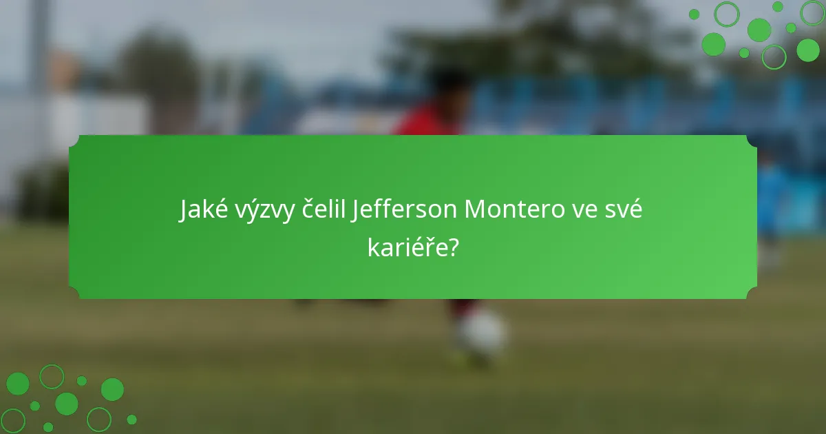 Jaké výzvy čelil Jefferson Montero ve své kariéře?