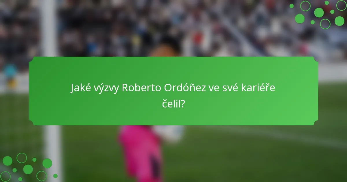 Jaké výzvy Roberto Ordóñez ve své kariéře čelil?