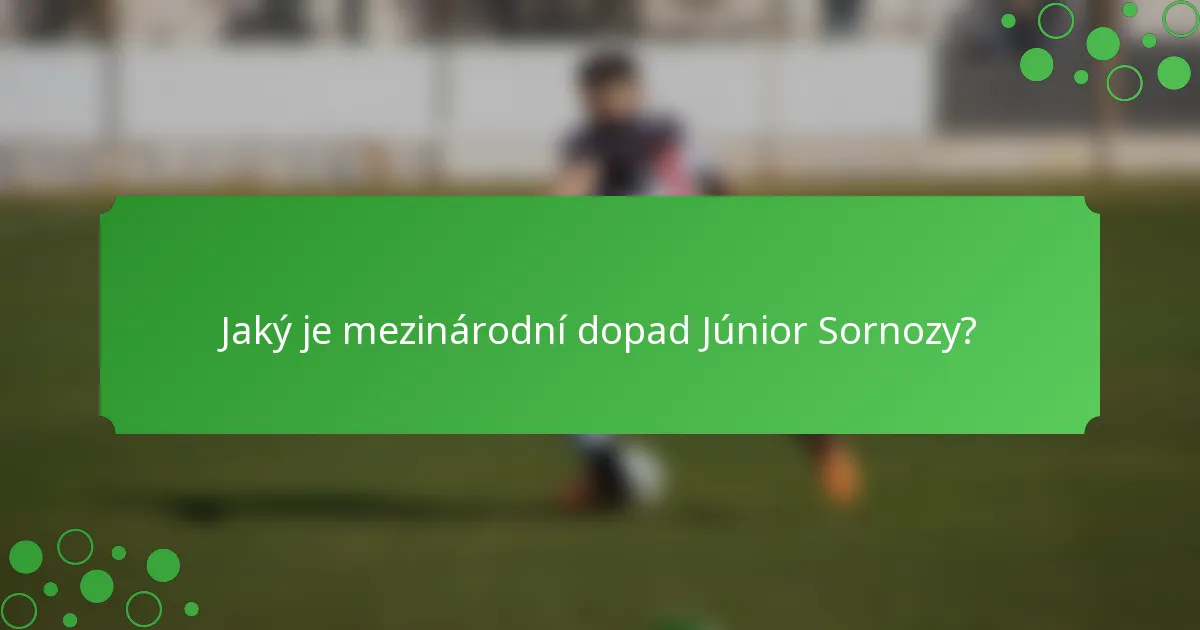 Jaký je mezinárodní dopad Júnior Sornozy?