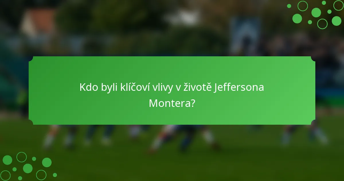 Kdo byli klíčoví vlivy v životě Jeffersona Montera?
