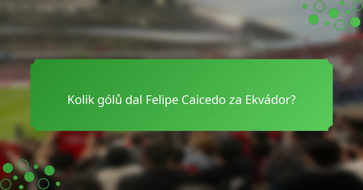 Kolik gólů dal Felipe Caicedo za Ekvádor?
