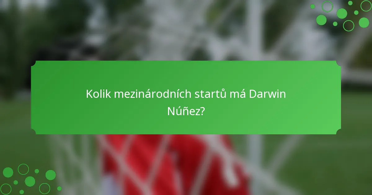 Kolik mezinárodních startů má Darwin Núñez?