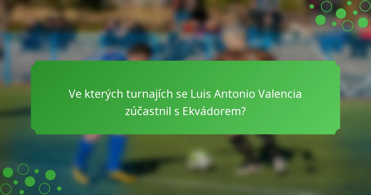 Ve kterých turnajích se Luis Antonio Valencia zúčastnil s Ekvádorem?